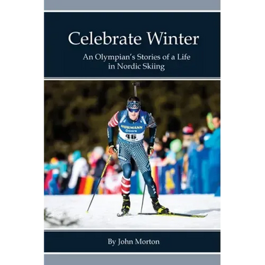 Celebrate Winter: An Olympian's Stories of a Life in Nordic Skiing