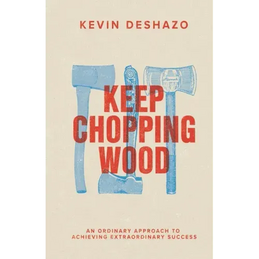 Keep Chopping Wood: an ordinary approach to achieving extraordinary success