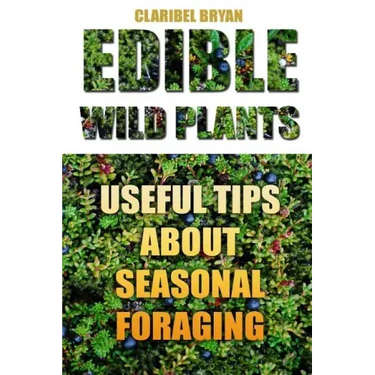 Edible Wild Plants: Useful Tips About Seasonal Foraging