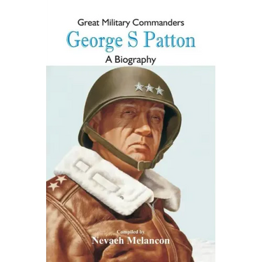 Great Military Commanders - George S: A Biography