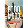 Food, Mood, and More: How Food Affects Mood and What You Can Do about It