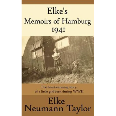 Elke's Memoirs of Hamburg 1941: The heartwarming story of a little girl born during WWII