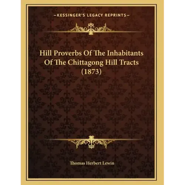Hill Proverbs Of The Inhabitants Of The Chittagong Hill Tracts (1873)
