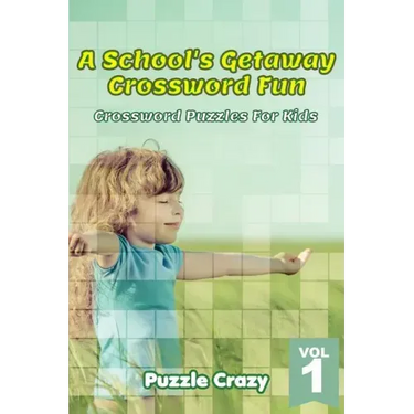 A School's Getaway Crossword Fun Vol 1: Crossword Puzzles For Kids