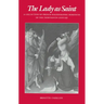 The Lady as Saint: A Collection of French Hagiographic Romances of the Thirteenth Century