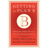 Getting to Plan B: Breaking Through to a Better Business Model