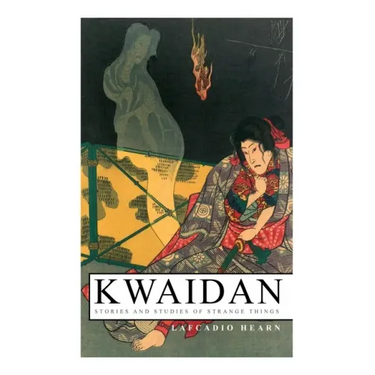 Kwaidan - Stories and Studies of Strange Things: Kwaidan - Stories and Studies of Strange Things