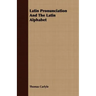 Latin Pronunciation And The Latin Alphabet