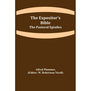 The Expositor's Bible: The Pastoral Epistles