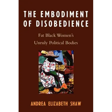 The Embodiment of Disobedience: Fat Black Women's Unruly Political Bodies