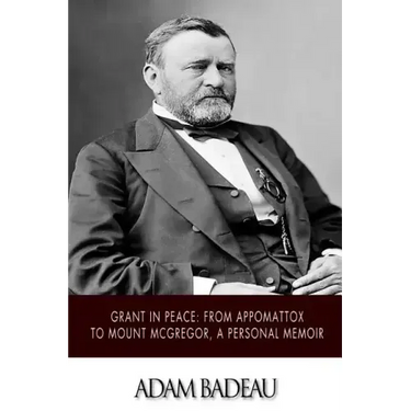 Grant in Peace: from Appomattox to Mount McGregor, a Personal Memoir