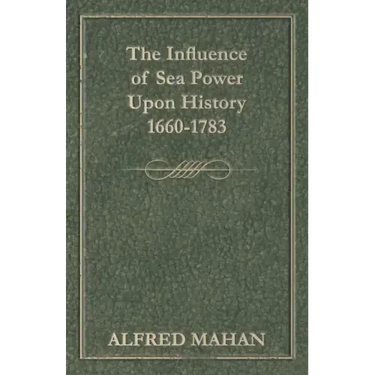 The Influence of Sea Power Upon History, 1660-1783