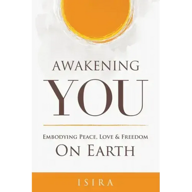 Awakening YOU: Embodying Peace, Love and Freedom on Earth
