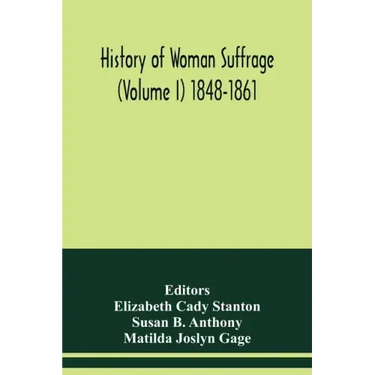 History of woman suffrage (Volume I) 1848-1861