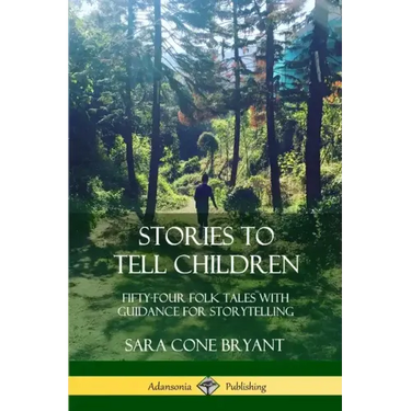 Stories to Tell Children: Fifty-Four Folk Tales with Guidance for Storytelling
