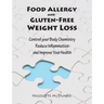 Food Allergy and Gluten-Free Weight Loss: Control Your Body Chemistry, Reduce Inflammation and Improve Your Health