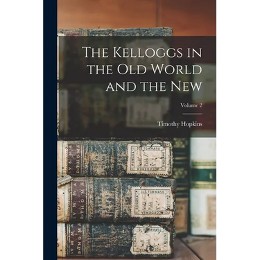 The Kelloggs in the Old World and the New; Volume 2