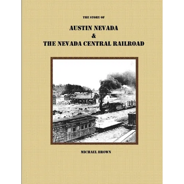 The Story of Austin Nevada & The Nevada Central Railroad