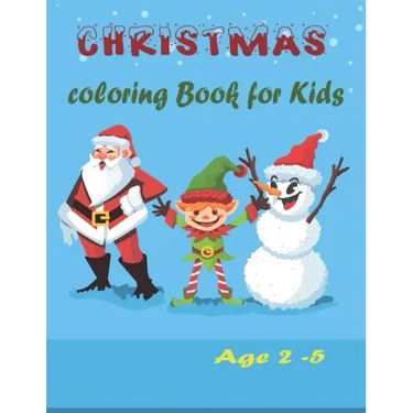 Christmas Coloring book for kids Ages 2-5: Christmas Activity Book for kids Preschoolers - Christmas Colouring Book For Childrens 2-5 3-6 2-4 - ... -