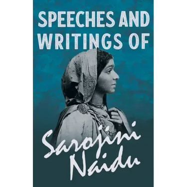 Speeches and Writings of Sarojini Naidu - With a Chapter from 'Studies of Contemporary Poets' by Mary C. Sturgeon