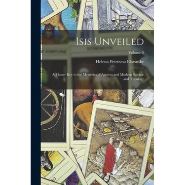 Isis Unveiled: A Master Key to the Mysteries of Ancient and Modern Science and Theology; Volume 2