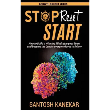 Stop Reset Start: How to develop a Winning Mindset in your Team and become the Leader everyone loves to follow