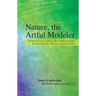 Nature, the Artful Modeler: Lectures on Laws, Science, How Nature Arranges the World and How We Can Arrange It Better