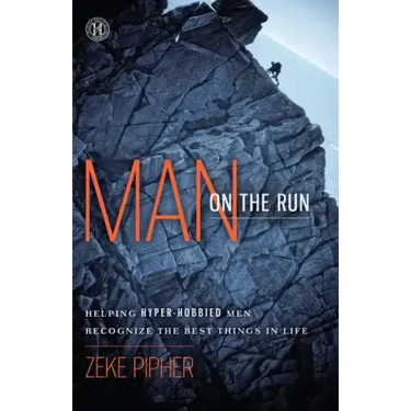 Man on the Run: Helping Hyper-Hobbied Men Recognize the Best Things in Life (Original)