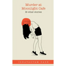 Murder at Moonlight Cafe and other stories
