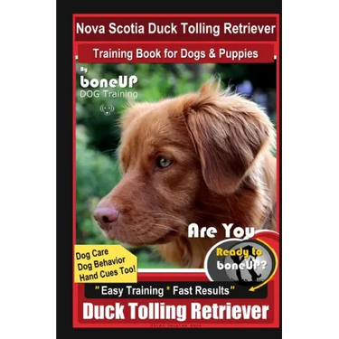 Nova Scotia Duck Tolling Retriever Training Book for Dogs & Puppies By BoneUP DOG Training, Dog Care, Dog Behavior, Hand Cues Too! Are You Ready to Bo