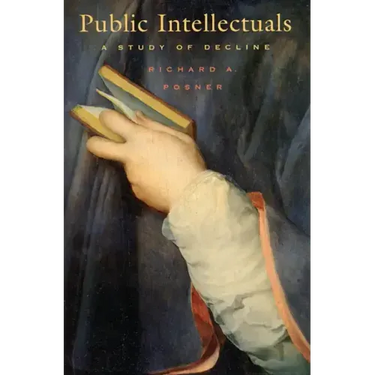 Public Intellectuals: A Study of Decline, with a New Preface and Epilogue
