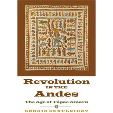 Revolution in the Andes: The Age of Túpac Amaru
