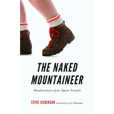 The Naked Mountaineer: Misadventures of an Alpine Traveler