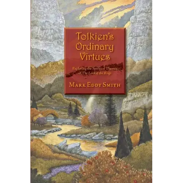 Tolkien's Ordinary Virtues: Exploring the Spiritual Themes of The Lord of the Rings