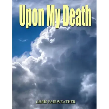Upon My Death: All those practical things you need to know when I'm gone.