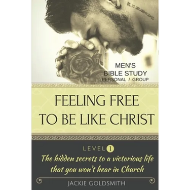 FEELING FREE TO BE LIKE CHRIST Men's Bible Study - Personal /Group - Level 1