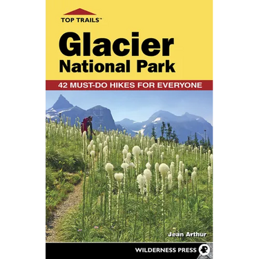Top Trails: Glacier National Park: 42 Must-Do Hikes for Everyone
