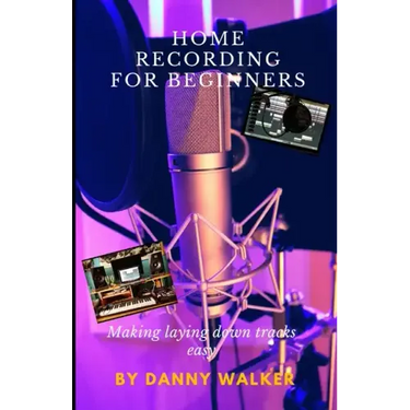 Home Recording For Beginners: Making Laying Down Tracks Easy