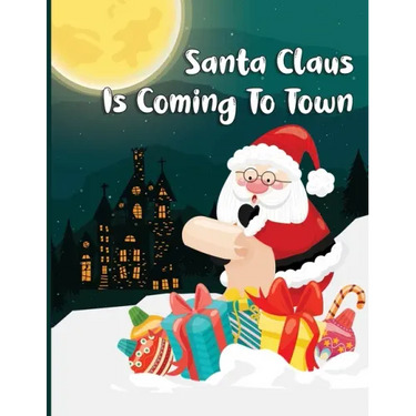 Santa Claus Is Coming To Town: A Fun Christmas Coloring Book For Kids, Toddlers, Teens