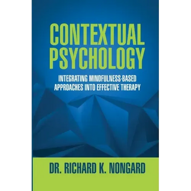 Contextual Psychology: Integrating Mindfulness-Based Approaches Into Effective Therapy