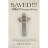 Saved!!! What It Means to Me: Personal Stories from "Born-Again" Christians, About Their Individual Lives, Salvation, and the Change Since They Acce