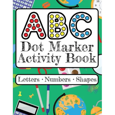 ABC Dot Marker Activity Book - Letters Numbers Shapes: Big Dots for Guided Fun Learn the Alphabet, Numbers and Shapes; Kids and Toddlers Ages 2-5