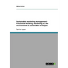 Sustainable marketing management - Functional thinking, marketing vs. the environment & sustainable strategies
