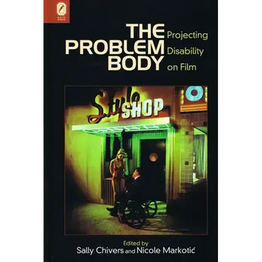 The Problem Body: Projecting Disability on Film