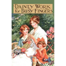 Dainty Work for Busy Fingers - A Book of Needlework, Knitting and Crochet for Girls