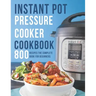 Instant Pot Pressure Cooker Cookbook: 800 Recipes The Complete Book for Beginners