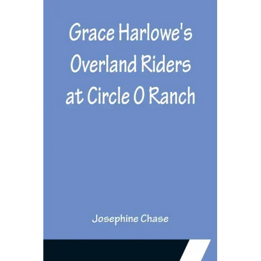 Grace Harlowe's Overland Riders at Circle O Ranch
