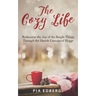 The Cozy Life: Rediscover the Joy of the Simple Things Through the Danish Concept of Hygge