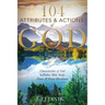 104 Attributes and Actions of God: Characteristics of God in Psalms Bible Study, Praise & Prayers Devotional