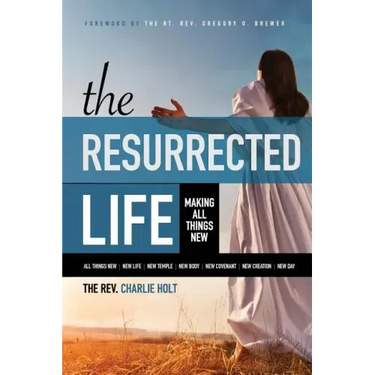The Resurrected Life: Making All Things New
